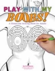 Image for Play With My Boobs! : A Titstacular Activity Book for Adults