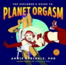 Image for The explorer&#39;s guide to planet orgasm  : for every body