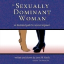 Image for The sexually dominant woman  : an illustrated guide for nervous beginners