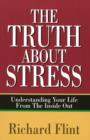 Image for Truth About Stress : Understanding Your Life from the Inside Out