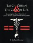 Image for Tai chi chuan &amp; the code of life  : revealing the deeper mysteries of China&#39;s ancient art for health and harmony