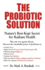Image for The probiotic solution  : nature&#39;s best-kept secret for radiant health