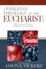 Image for A Wesleyan Theology of the Eucharist: The Presence of God for Christian Life and Ministry