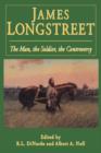 Image for James Longstreet  : the man, the soldier, the controversy