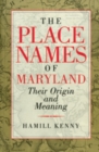 Image for The Place Names of Maryland - Their Origin and Meaning