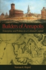 Image for Builders of Annapolis  : enterprise and politics in a colonial capital