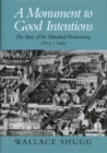 Image for A monument to good intentions  : the story of the Maryland penitentiary