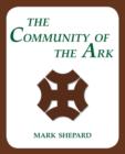 Image for The Community of the Ark : A Visit with Lanza Del Vasto, His Fellow Disciples of Mahatma Gandhi, and Their Utopian Community in France