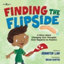 Image for Finding the Flipside : A Story About Changing Your Thoughts from Negative to Positive