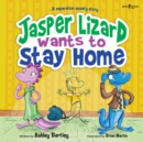 Image for Jasper the Lizard Wants to Stay Home