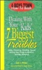 Image for Dealing with Your Kid&#39;s 7 Biggest Troubles : Lying Cheating Stealing Sexual Acting out Drugs &amp; Alcohol Suicide Violence