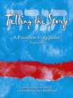 Image for Telling the Story: A Passover Haggadah Explained.