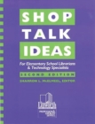 Image for Shop Talk Ideas : For Elementary School Librarians &amp; Technology Specialists, 2nd Edition