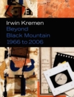 Image for Beyond Black Mountain : Irwin Kremen (1966 to 2006)