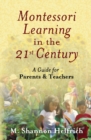Image for Montessori learning in the 21st century: a guide for parents &amp; teachers