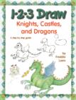 Image for 1-2-3 draw knights, castles, and dragons  : a step by step guide