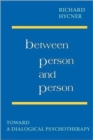 Image for Between person and person  : toward a dialogical psychotherapy