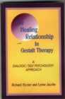 Image for The healing relationship in Gestalt therapy  : a dialogic/self psychology approach