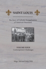 Image for Saint Louis, The Story of Catholic Evangelization of America&#39;s Heartland : Vol. 4, Contemporary Challenges