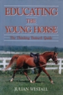 Image for Educating the Young Horse : The Thinking Trainer&#39;s Guide