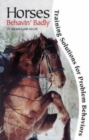 Image for Horses Behavin&#39; Badly : Training Solutions for Problem Behaviors