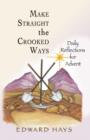 Image for Make Straight the Crooked Ways : Daily Reflections for Advent