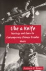 Image for Like a knife  : ideology and genre in contemporary Chinese popular music