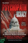 Image for The Joys of Psychopathocracy : Why Criminality Is Essential To Effective Modern Government, Our Rebirth In The Wake of Their Destruction of Our World