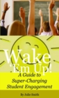 Image for Wake &#39;Em Up! : A Guide to Super-Charging Student Engagement