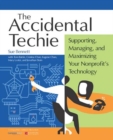 Image for Accidental Techie : Supporting, Managing, and Maximizing Your Nonprofit&#39;s Technology