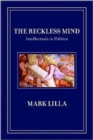 Image for The reckless mind  : intellectuals in politics