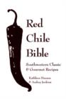 Image for Red Chile Bible : Southwestern Classic &amp; Gourmet Recipes
