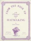 Image for FROM THE NECK UP HATMAKING:ILLUSTRATED G
