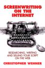 Image for Screenwriting on the Internet  : researching, writing, and selling your script on the Web