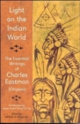 Image for Light on the Indian World : The Essential Writings of Charles Eastman (Ohiyesa)