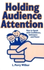 Image for Holding Audience Attention : How to Speak with Confidence, Substance &amp; Power