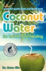 Image for Coconut Water for Health &amp; Healing : A Natural Sports Drink &amp; Health Tonic
