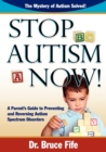 Image for Stop Autism Now! : A Parent&#39;s Guide To Preventing &amp; Reversing Autism Spectrum Disorders