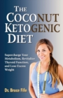 Image for The Coconut Ketogenic Diet : Supercharge Your Metabolism, Revitalize Thyroid Function and Lose Excess Weight