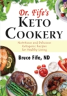 Image for Dr. Fife&#39;s keto cookery  : nutritious and delicious ketogenic recipes for healthy living