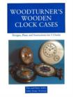 Image for Woodturner&#39;s Wooden Clock Cases : Designs, Plans, and Instructions for 5 Clocks