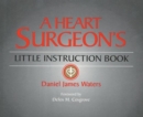 Image for A Heart Surgeon&#39;s Little Instruction Book