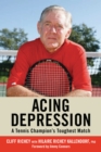 Image for Acing Depression: A Tennis Champion&#39;s Toughest Match.