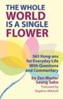 Image for The Whole World Is a Single Flower : 365 Kong-ans for Everyday Life With Questions and Commentary