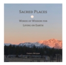 Image for Sacred Places : Words of Wisdom for Living on Earth