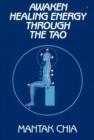 Image for Awaken healing energy through the Tao  : the Taoist secret of circulating internal power