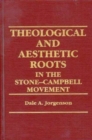 Image for Theological and Aesthetic Roots in the Stone-Campbell Movement