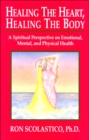 Image for Healing the Heart, Healing the Body: A Spiritual Perspective on Emotional, Mental, and Physical Health