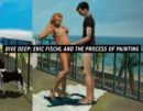Image for Dive deep  : Eric Fischl and the process of painting