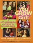 Image for You grow girl!  : a self-empowering workbook for tweens &amp; teens